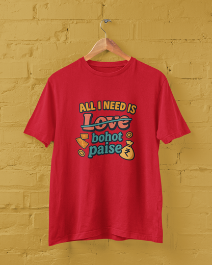 All I Need is Bohot Paise Unisex Tee