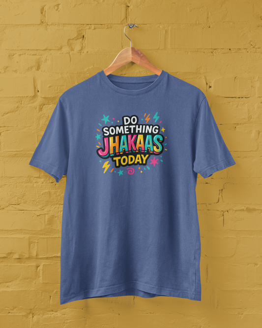 Do Something Jhakaas Today Unisex Tee