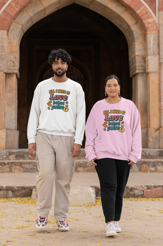 All I Need Is Bohot Paise Unisex Sweatshirt
