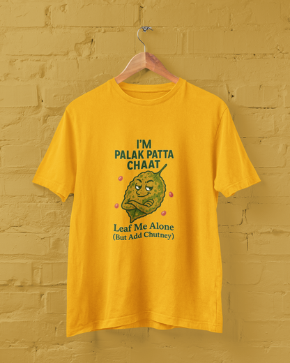 I'm Palak Patta Chaat, Leaf Me Alone Unisex Tee