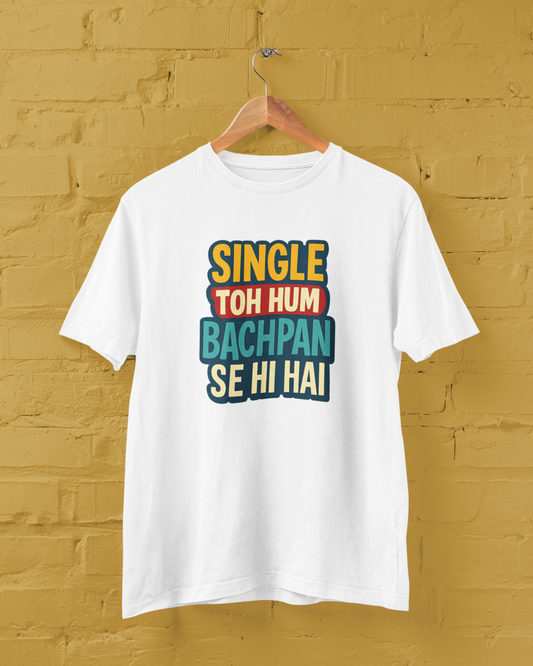 Single Toh Hum Bachpan Se Hai Unisex Tee